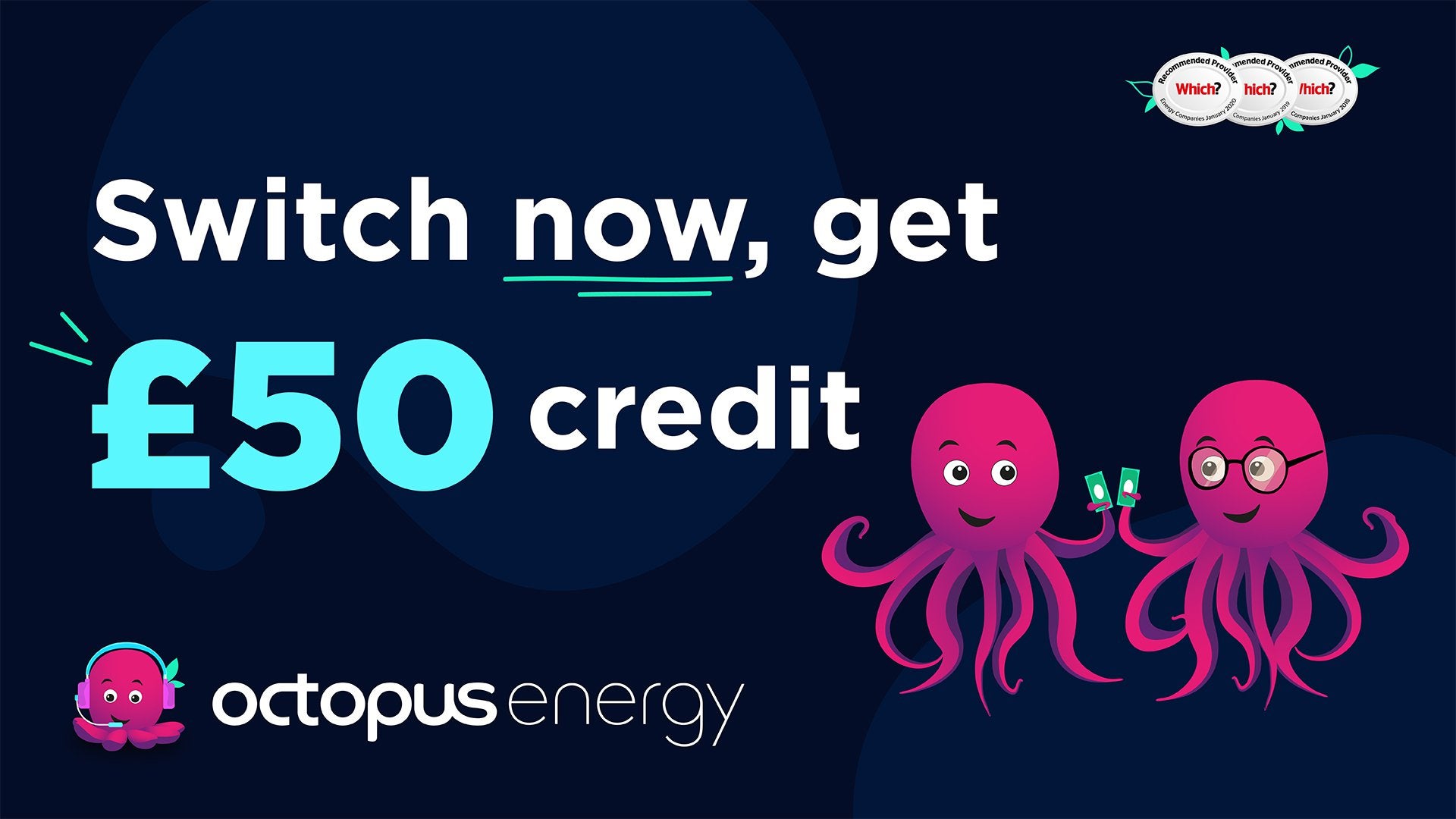 Switch to Octopus and get £50 credit